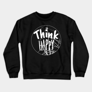 Think Happy Shirt, Positive Vibes Shirt, Inspirational Shirt, Happiness Shirt, Motivational Shirt, BE Happy Tshirt, Summer Shirt, Gift for Her Crewneck Sweatshirt